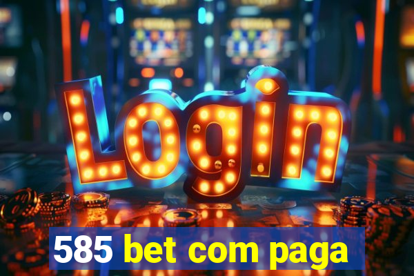 585 bet com paga